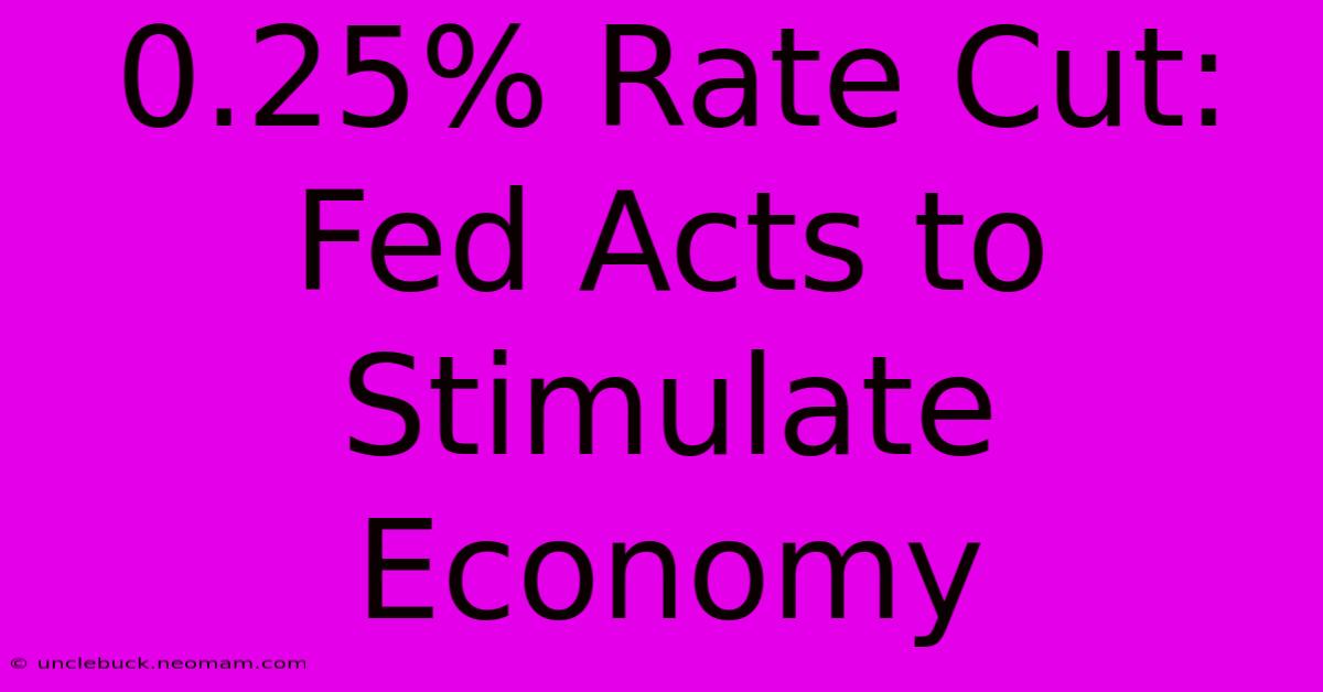 0.25% Rate Cut: Fed Acts To Stimulate Economy 