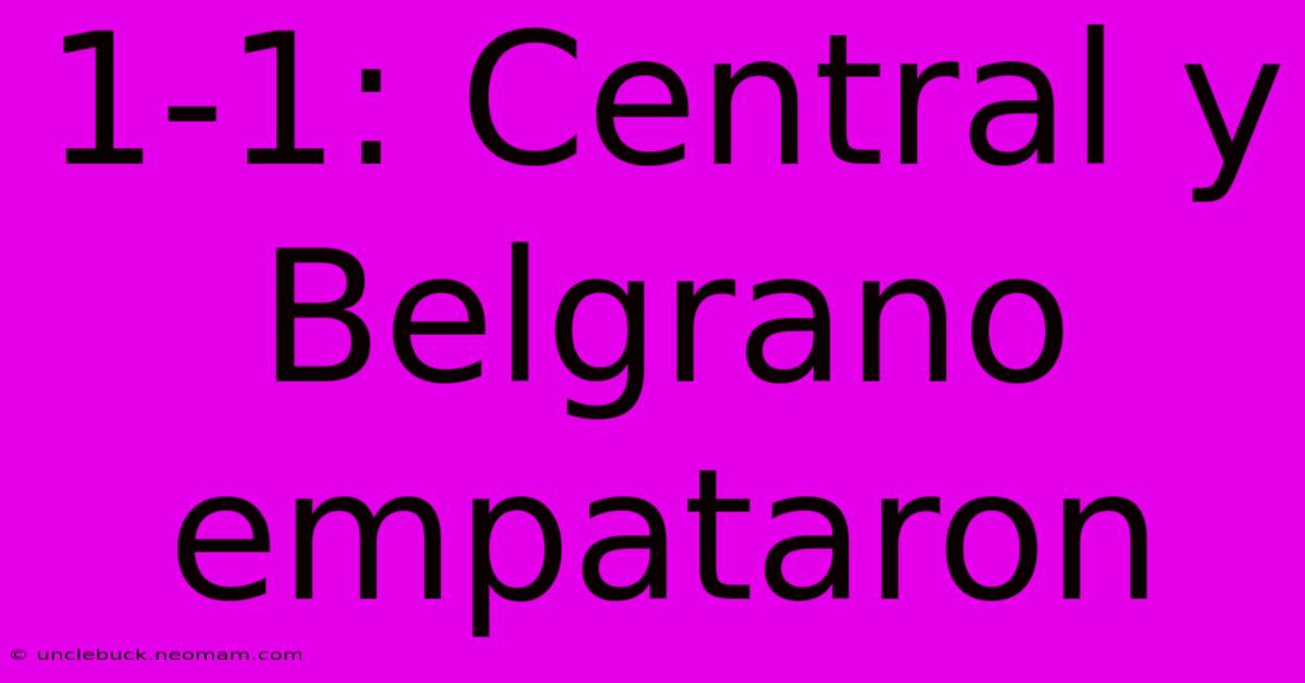 1-1: Central Y Belgrano Empataron