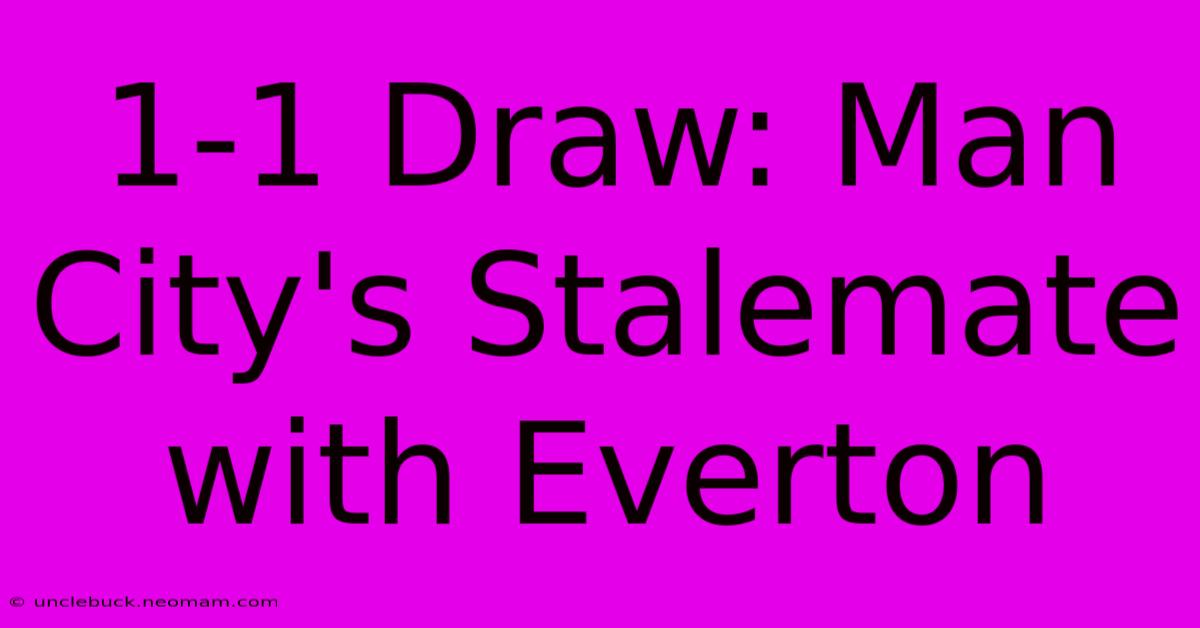 1-1 Draw: Man City's Stalemate With Everton