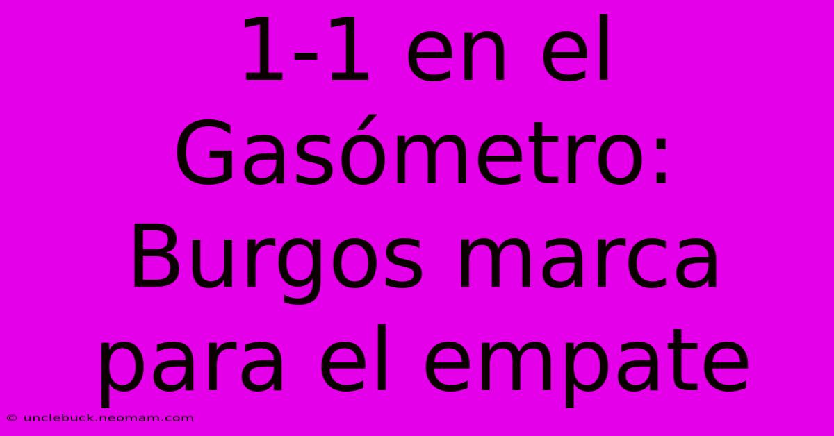 1-1 En El Gasómetro: Burgos Marca Para El Empate