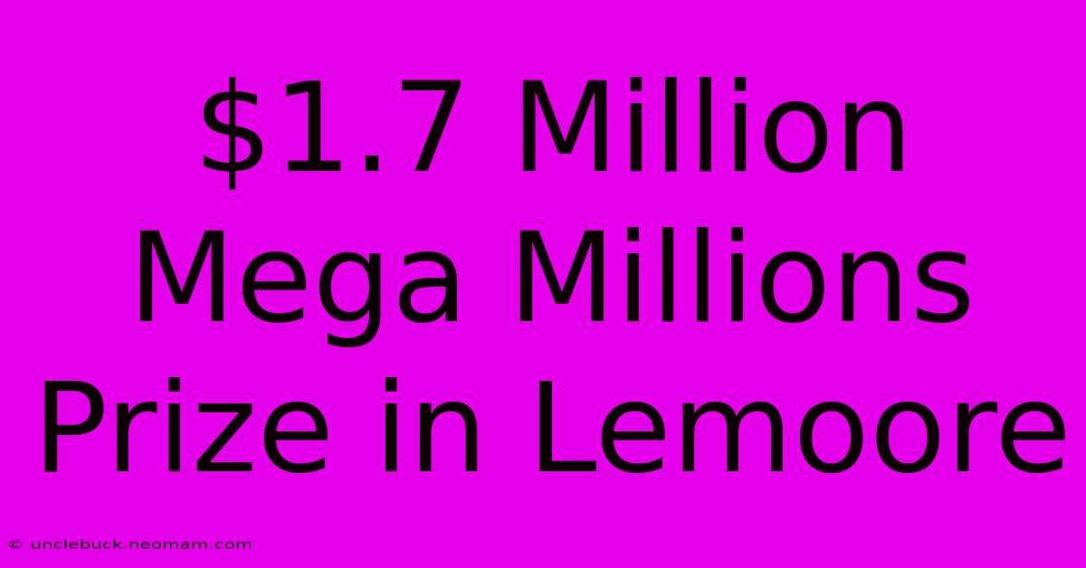 $1.7 Million Mega Millions Prize In Lemoore