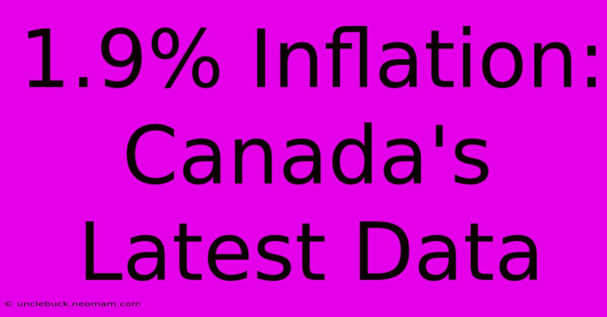 1.9% Inflation: Canada's Latest Data