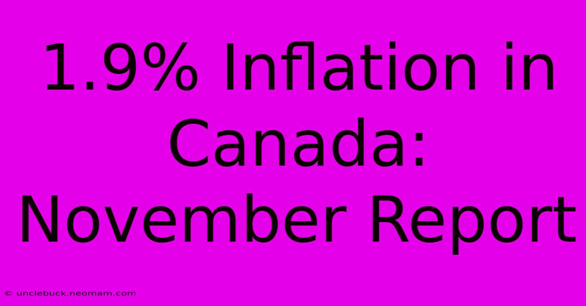 1.9% Inflation In Canada: November Report