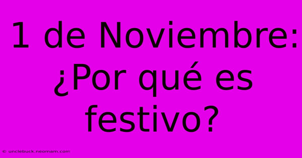 1 De Noviembre: ¿Por Qué Es Festivo? 