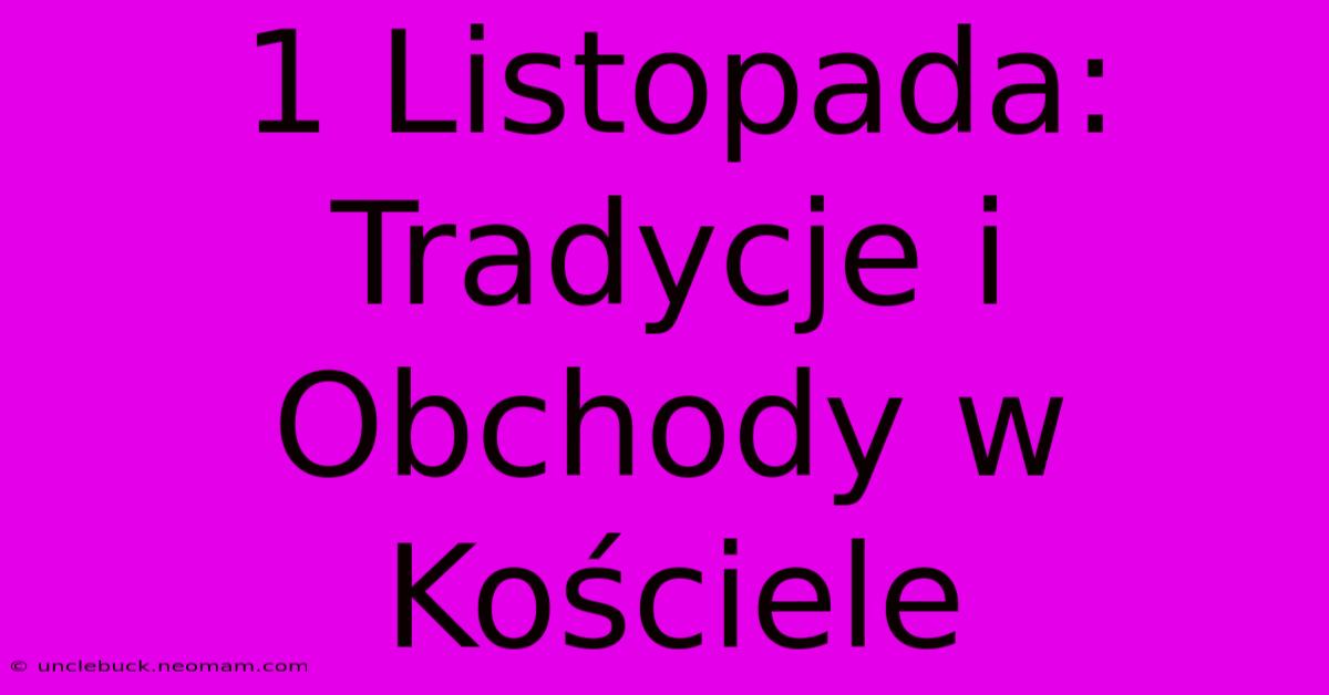 1 Listopada: Tradycje I Obchody W Kościele 