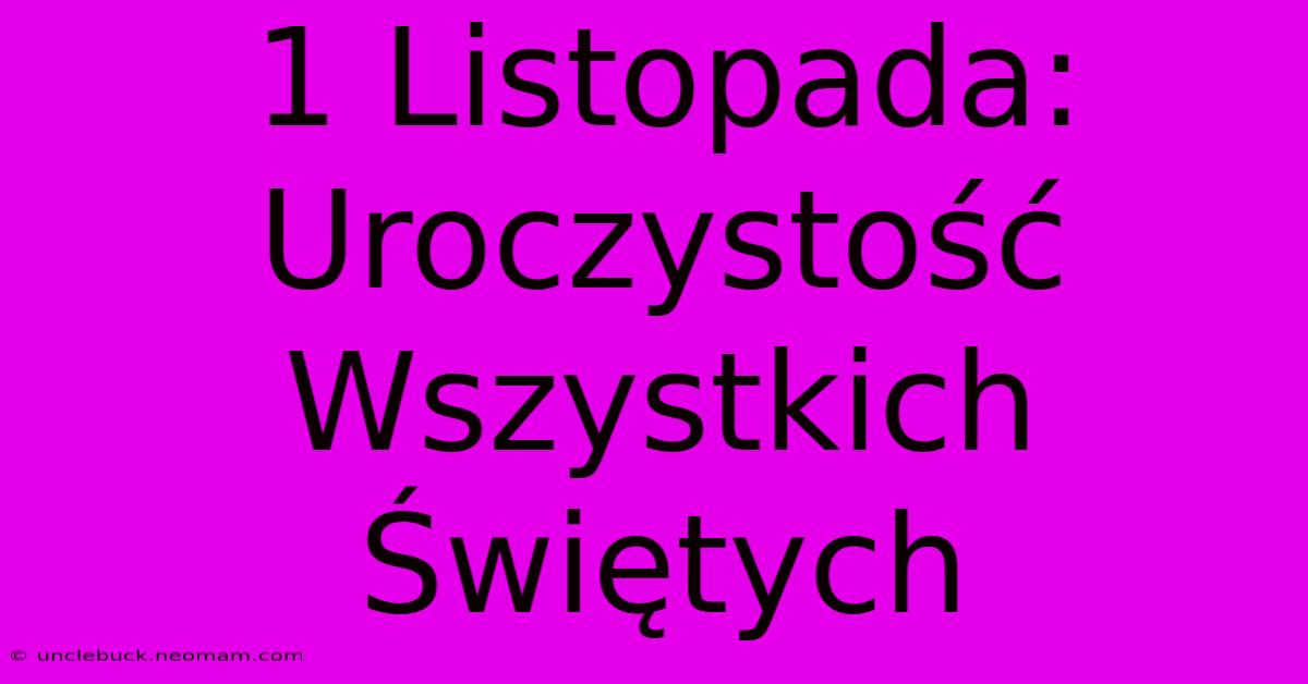 1 Listopada: Uroczystość Wszystkich Świętych