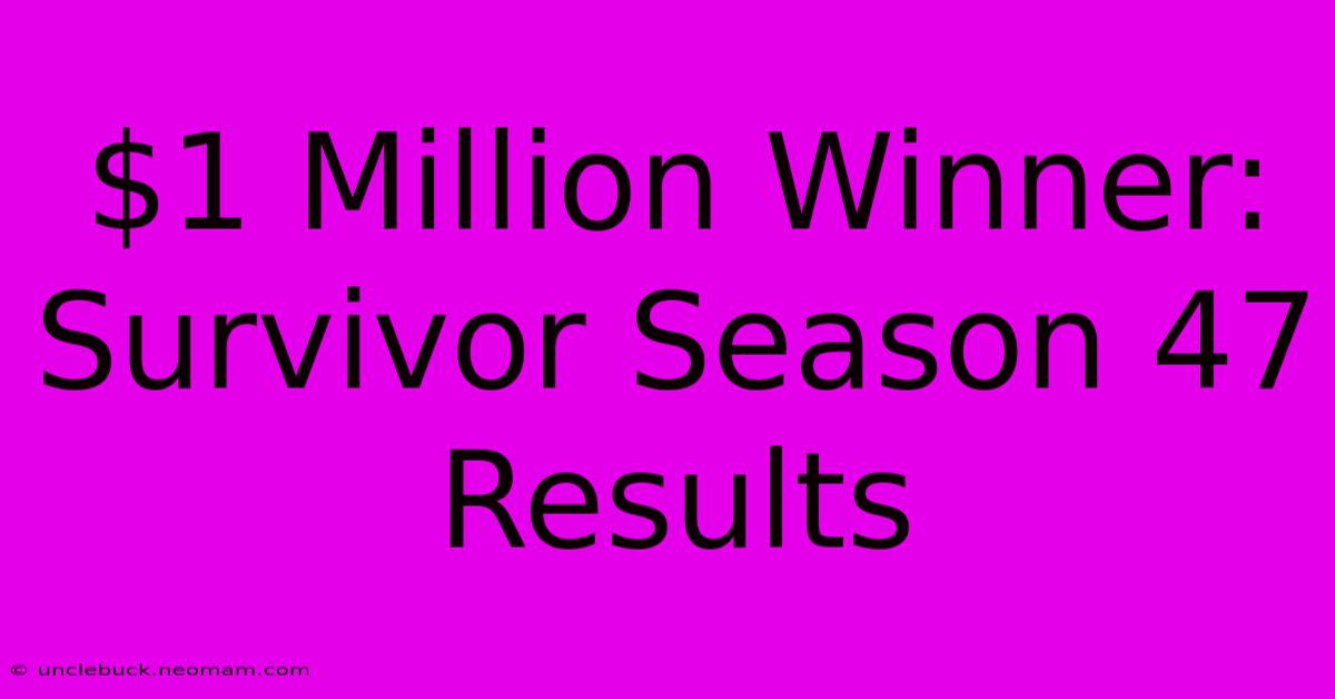 $1 Million Winner: Survivor Season 47 Results