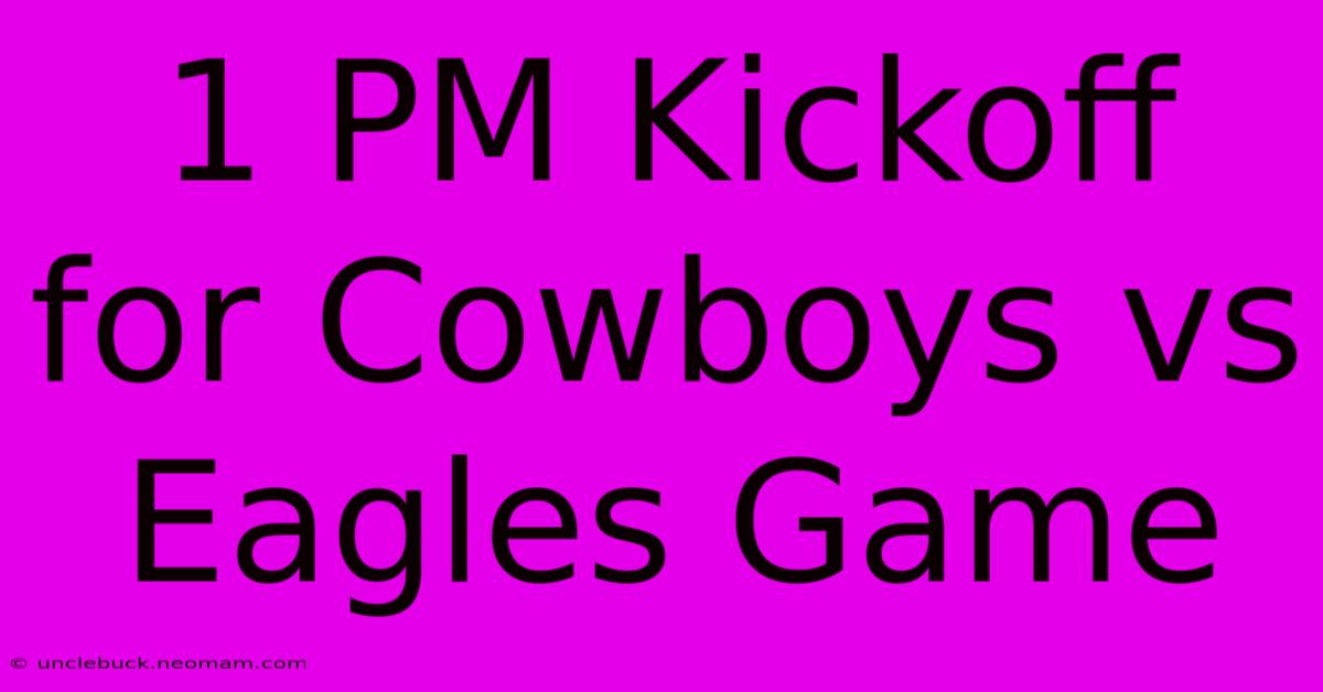 1 PM Kickoff For Cowboys Vs Eagles Game