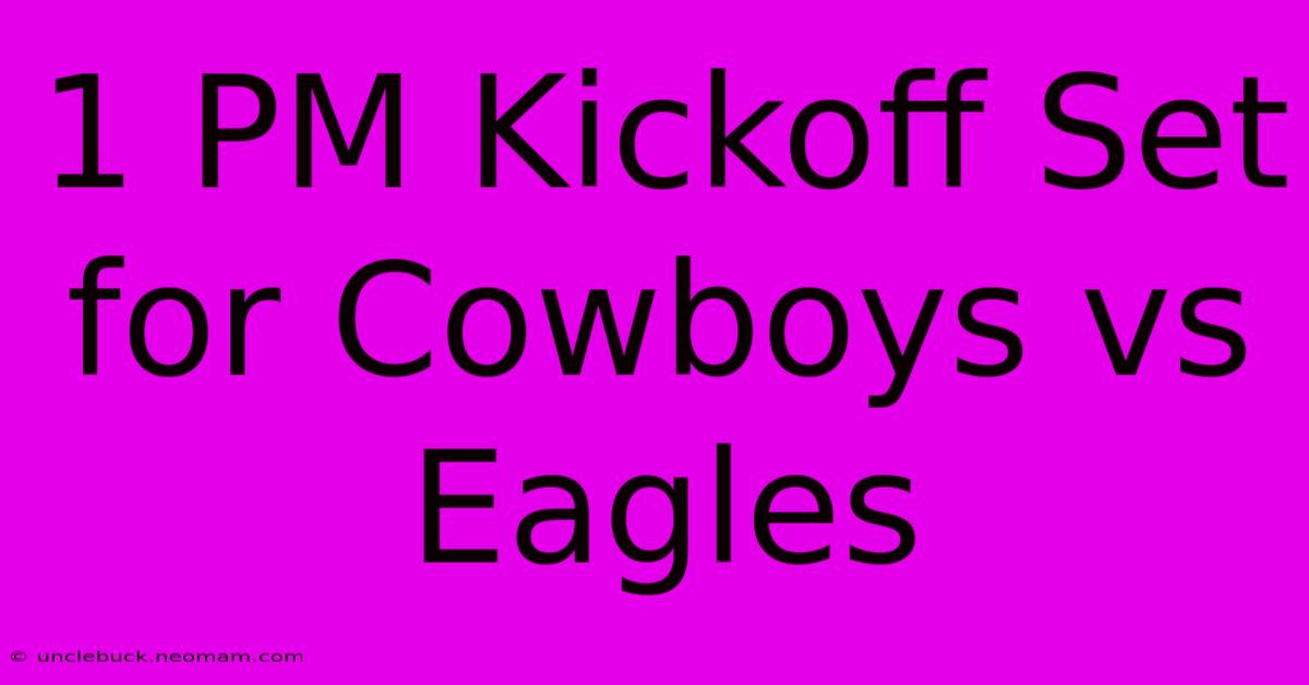 1 PM Kickoff Set For Cowboys Vs Eagles