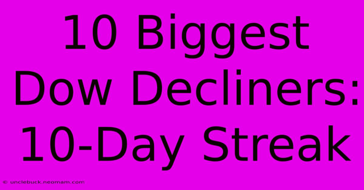 10 Biggest Dow Decliners: 10-Day Streak