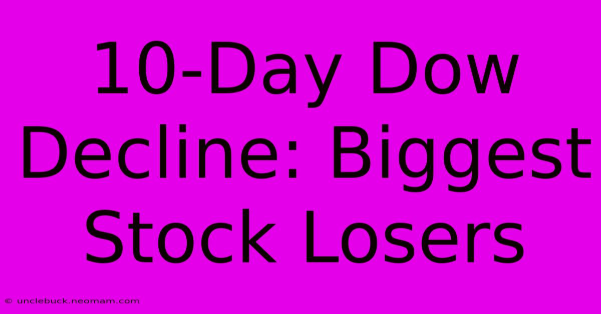 10-Day Dow Decline: Biggest Stock Losers