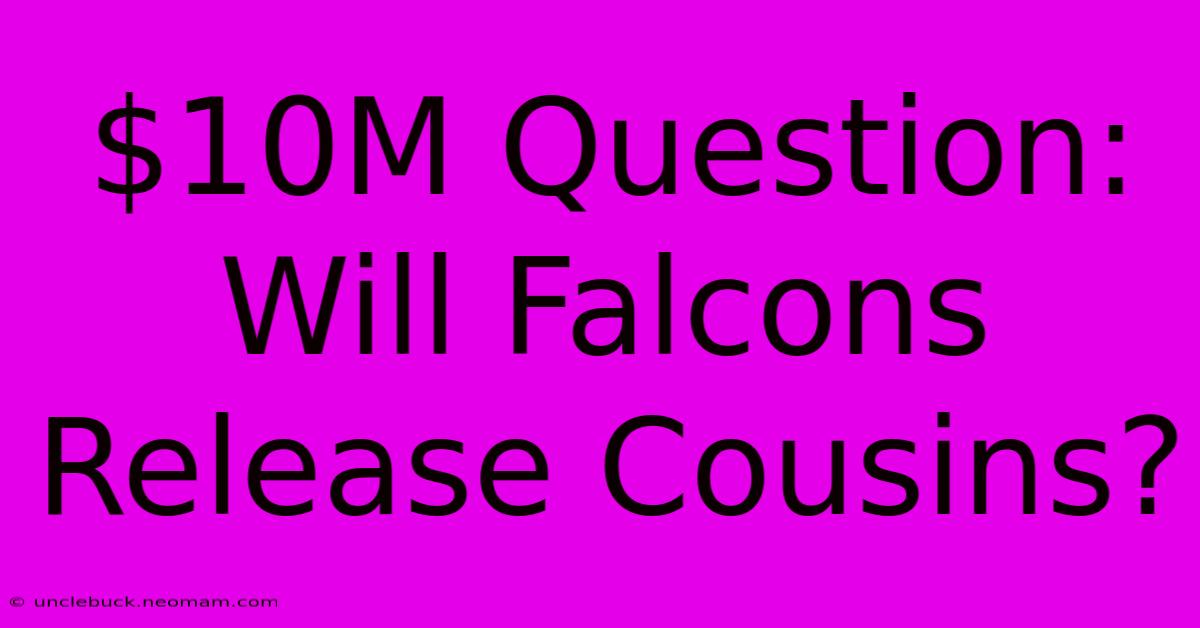 $10M Question: Will Falcons Release Cousins?