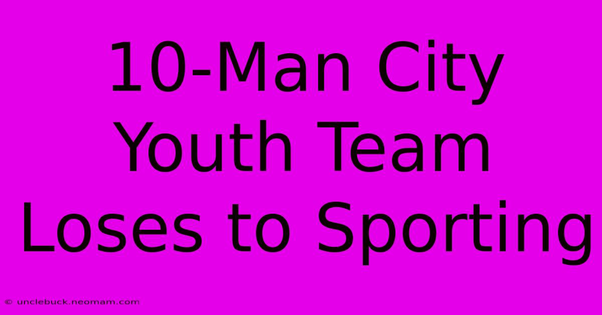 10-Man City Youth Team Loses To Sporting 