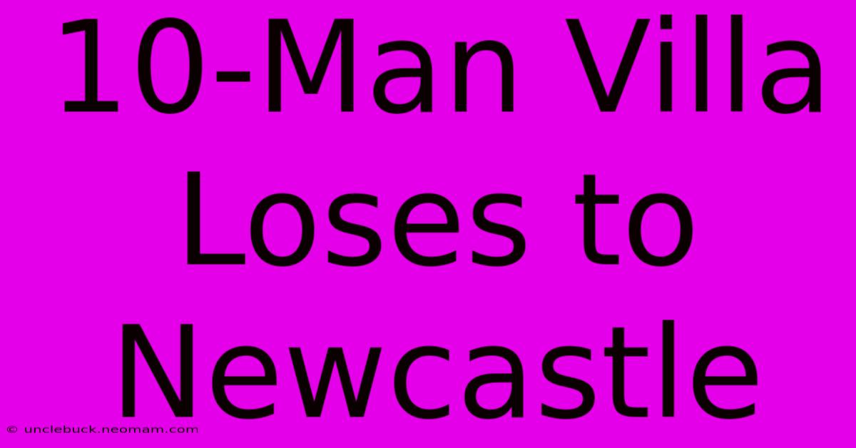 10-Man Villa Loses To Newcastle