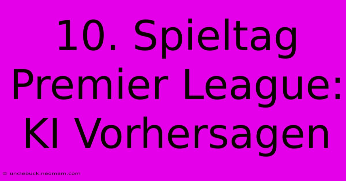 10. Spieltag Premier League: KI Vorhersagen 