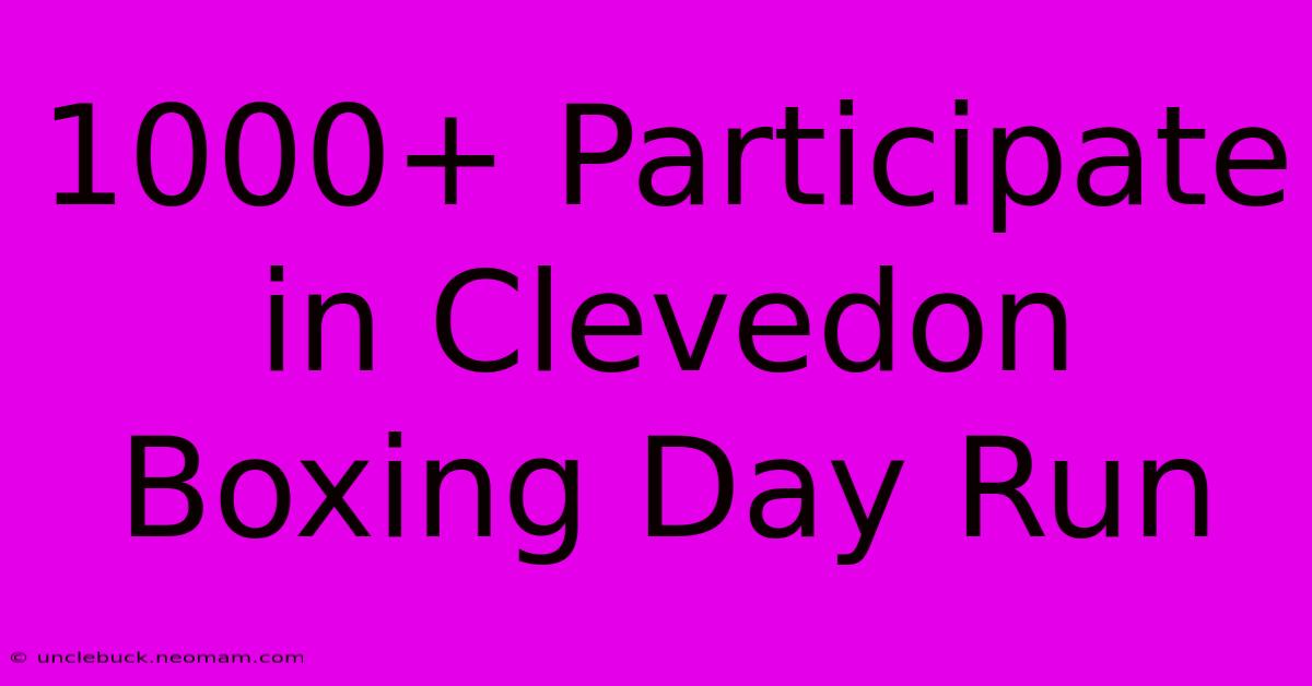 1000+ Participate In Clevedon Boxing Day Run