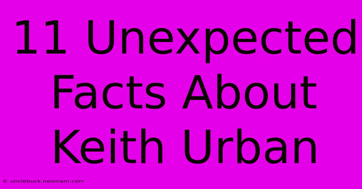 11 Unexpected Facts About Keith Urban