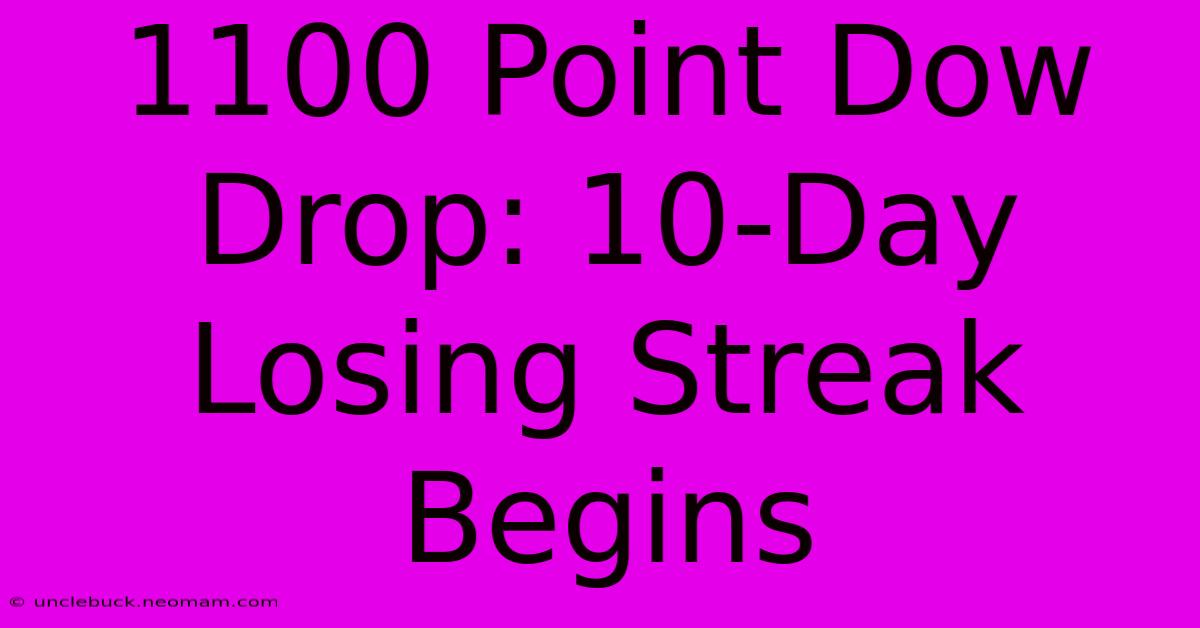 1100 Point Dow Drop: 10-Day Losing Streak Begins