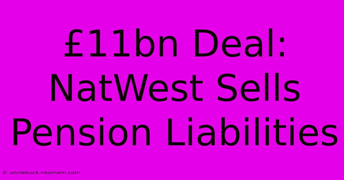 £11bn Deal: NatWest Sells Pension Liabilities