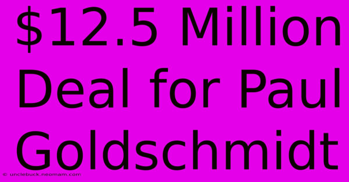 $12.5 Million Deal For Paul Goldschmidt