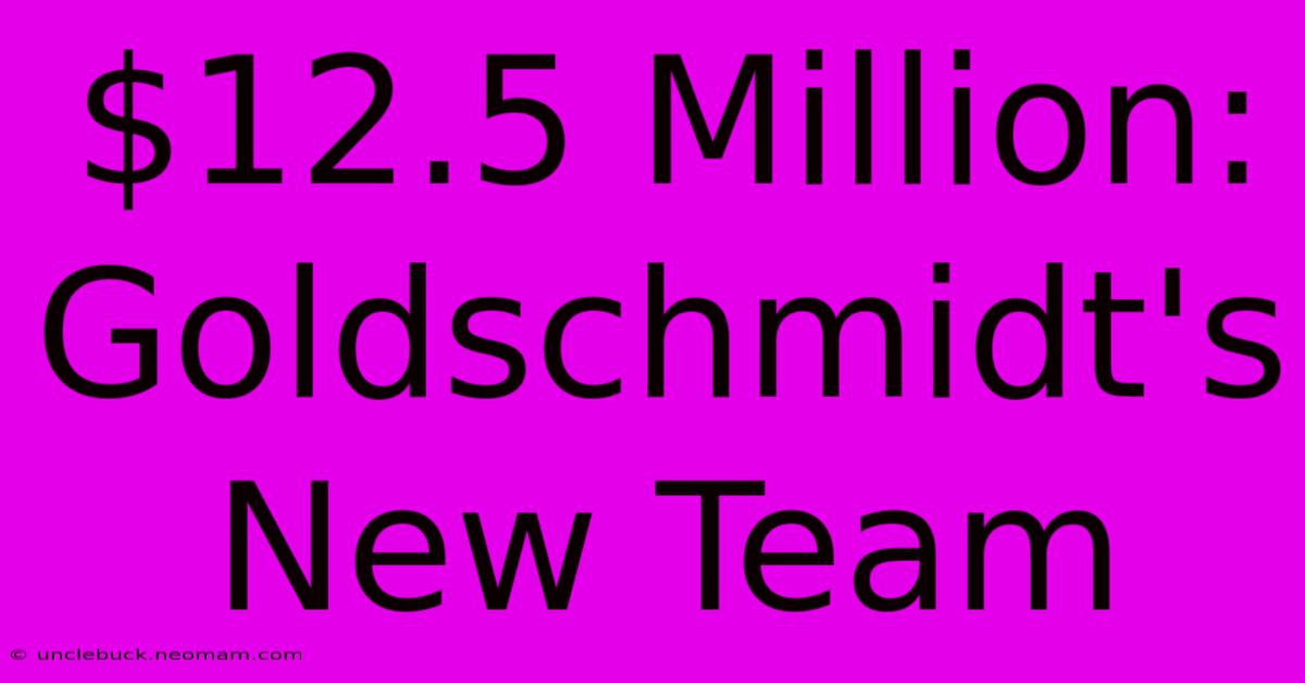 $12.5 Million: Goldschmidt's New Team