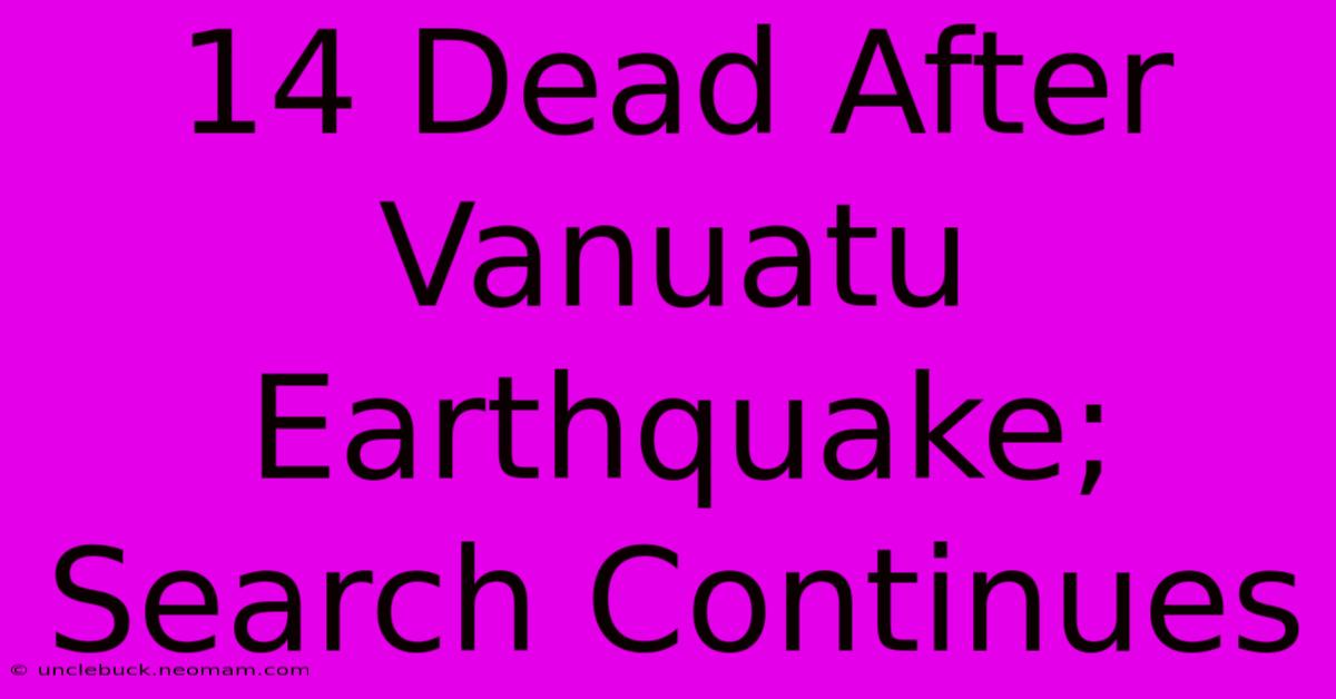 14 Dead After Vanuatu Earthquake; Search Continues