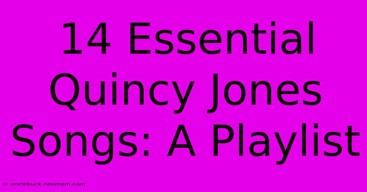 14 Essential Quincy Jones Songs: A Playlist