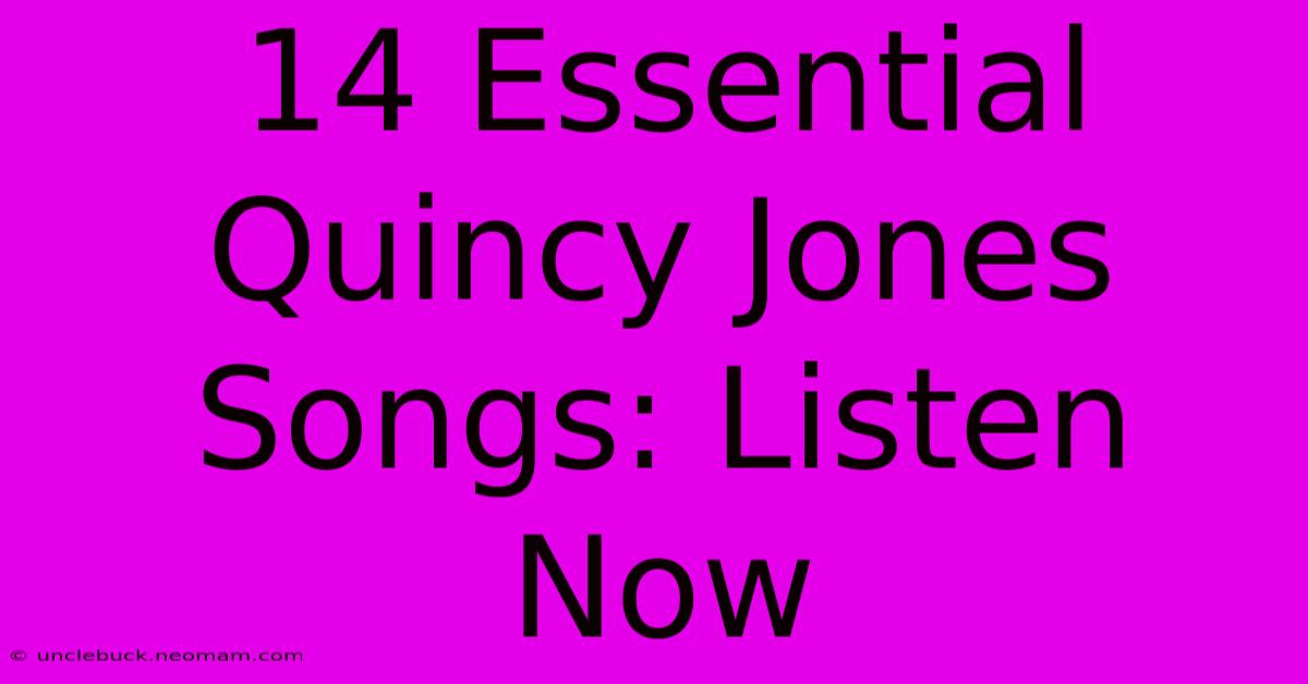 14 Essential Quincy Jones Songs: Listen Now 