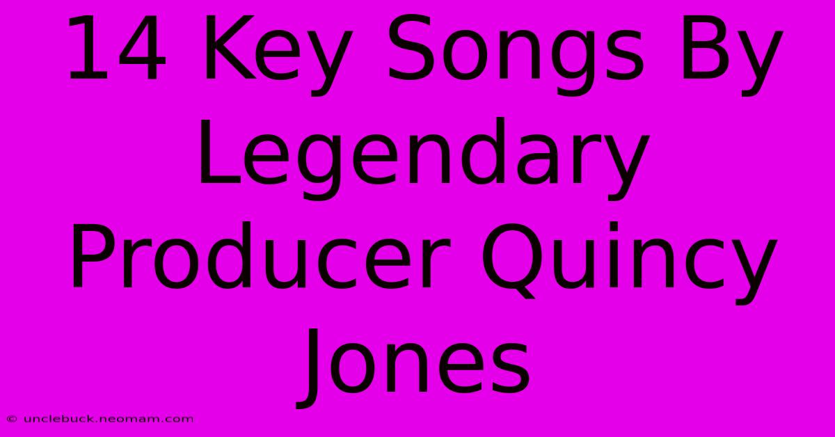 14 Key Songs By Legendary Producer Quincy Jones