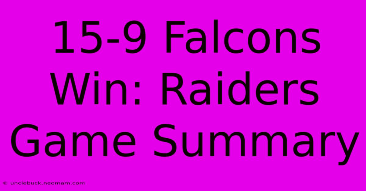 15-9 Falcons Win: Raiders Game Summary