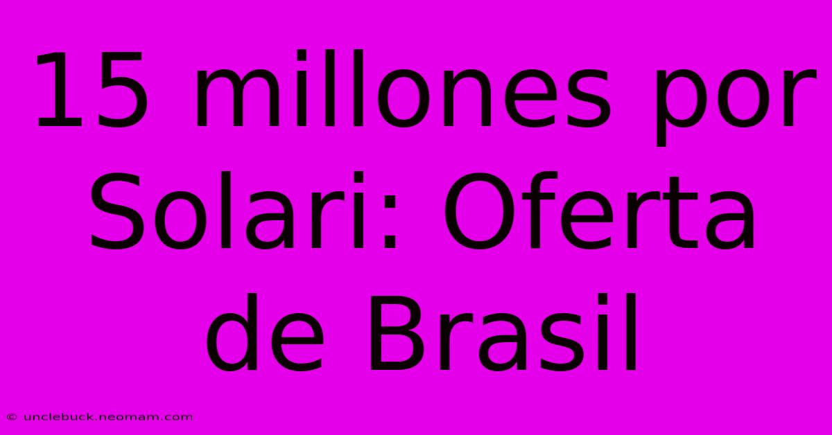 15 Millones Por Solari: Oferta De Brasil