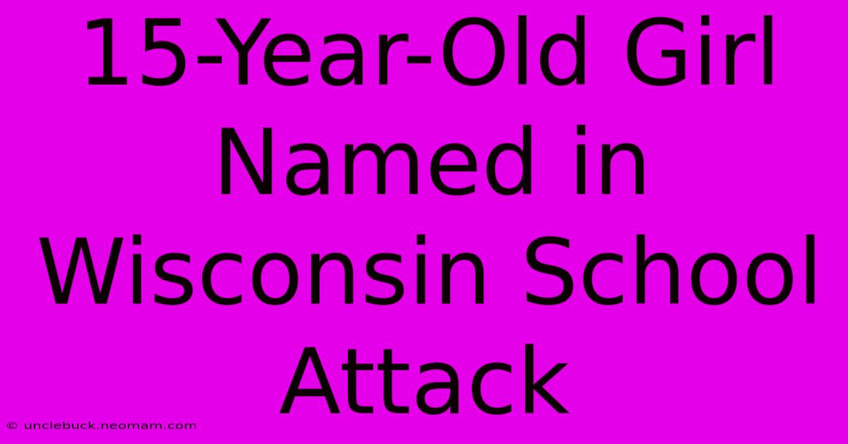 15-Year-Old Girl Named In Wisconsin School Attack