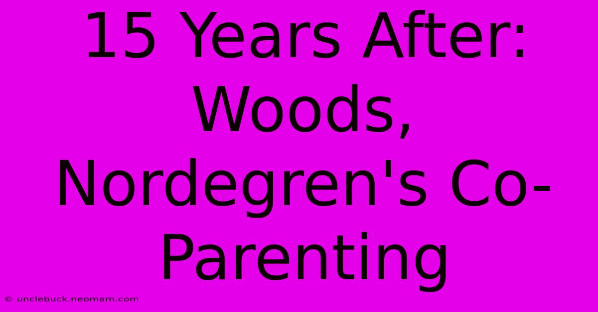 15 Years After: Woods, Nordegren's Co-Parenting