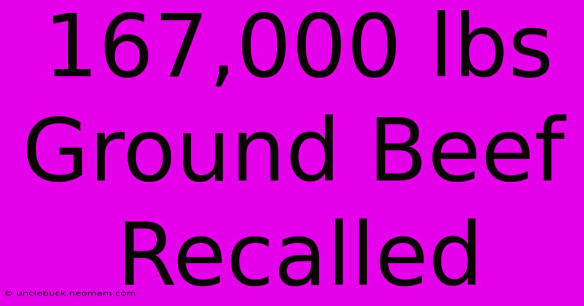 167,000 Lbs Ground Beef Recalled