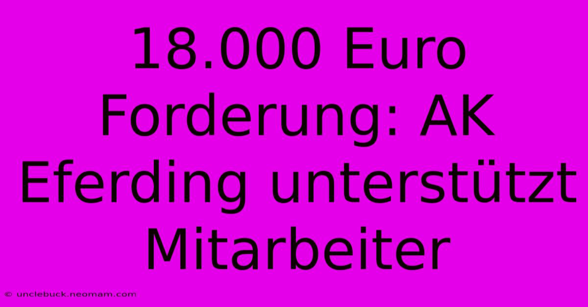 18.000 Euro Forderung: AK Eferding Unterstützt Mitarbeiter 