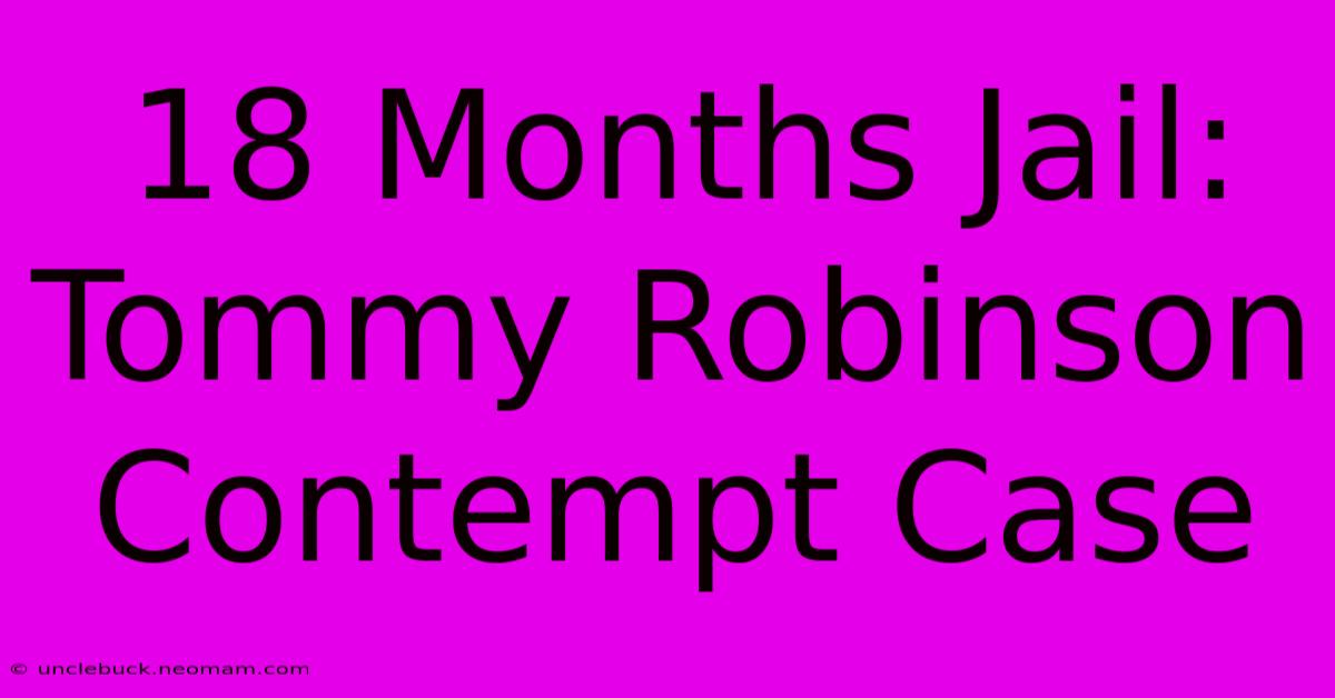 18 Months Jail: Tommy Robinson Contempt Case