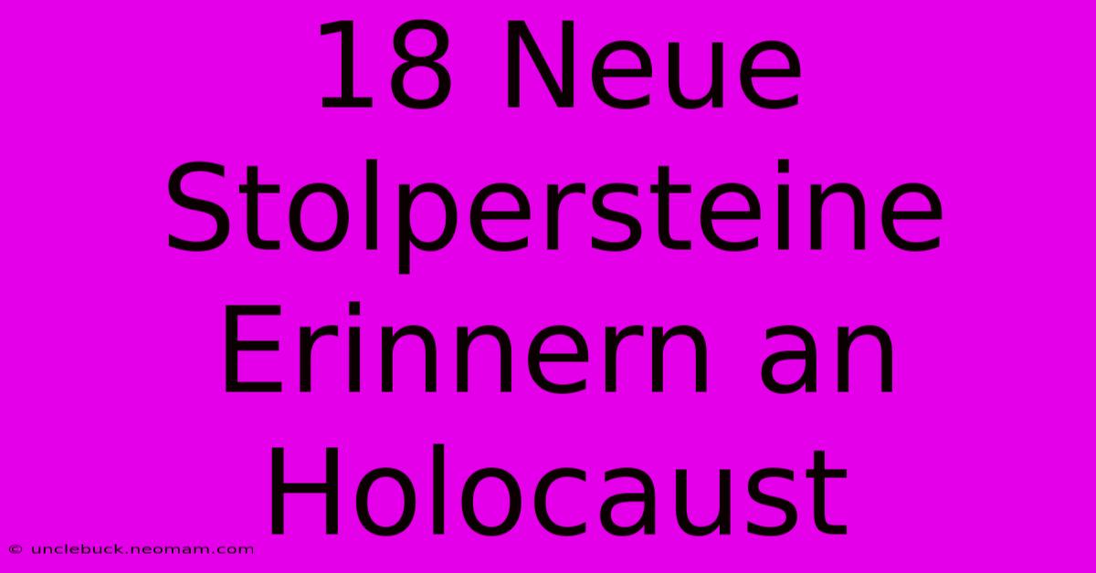 18 Neue Stolpersteine Erinnern An Holocaust