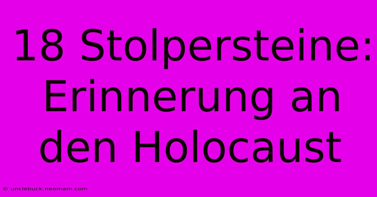 18 Stolpersteine: Erinnerung An Den Holocaust 