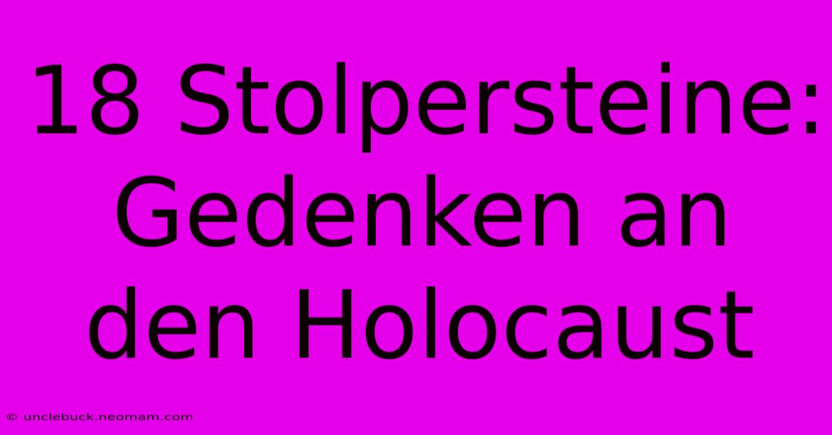 18 Stolpersteine: Gedenken An Den Holocaust