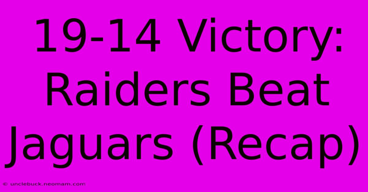 19-14 Victory: Raiders Beat Jaguars (Recap)