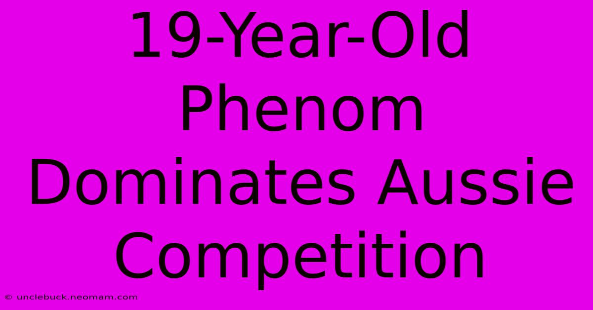 19-Year-Old Phenom Dominates Aussie Competition