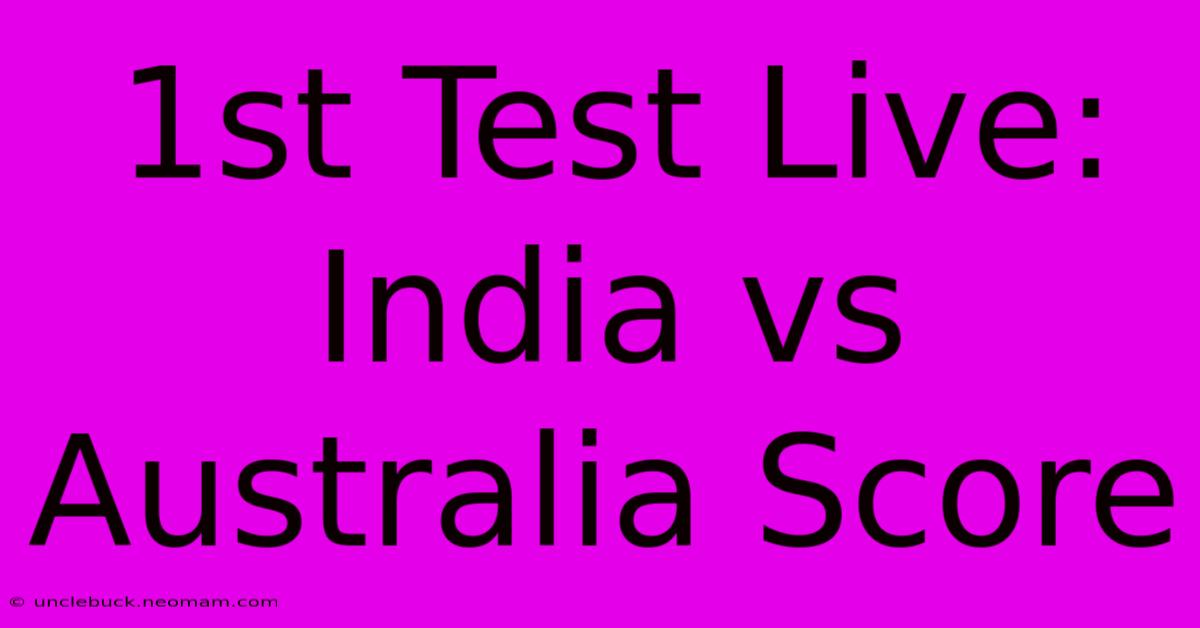 1st Test Live: India Vs Australia Score