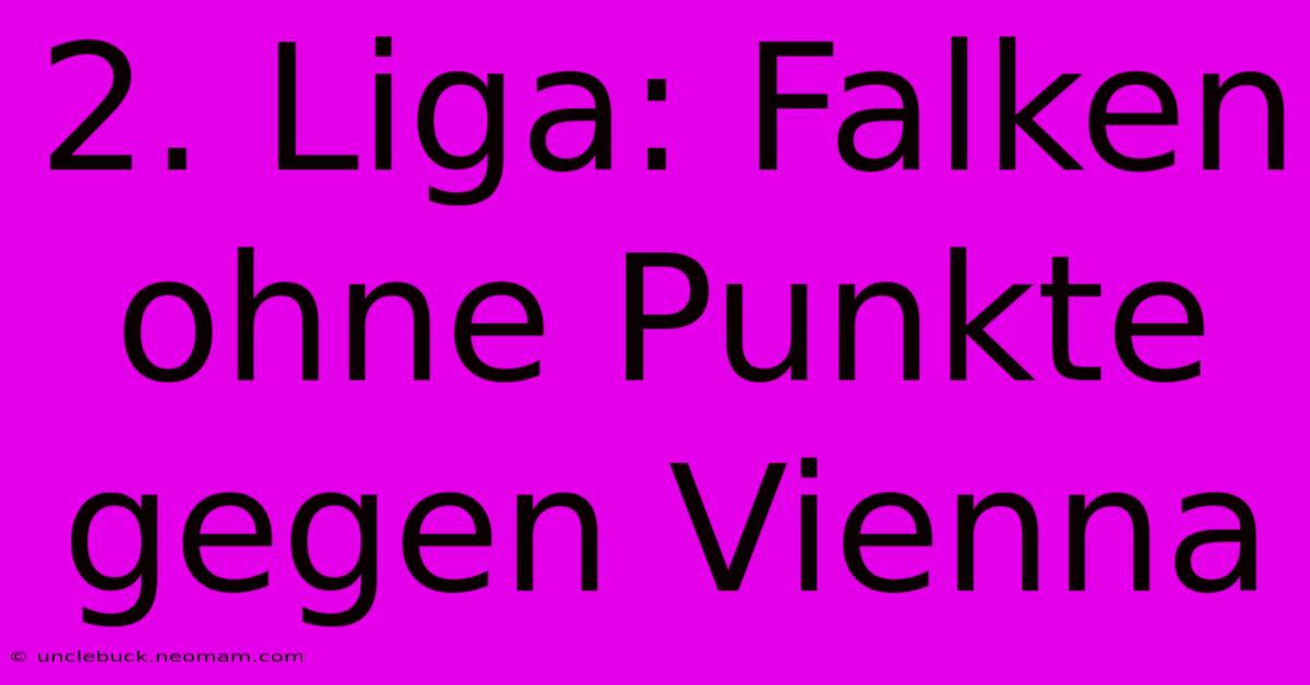 2. Liga: Falken Ohne Punkte Gegen Vienna 