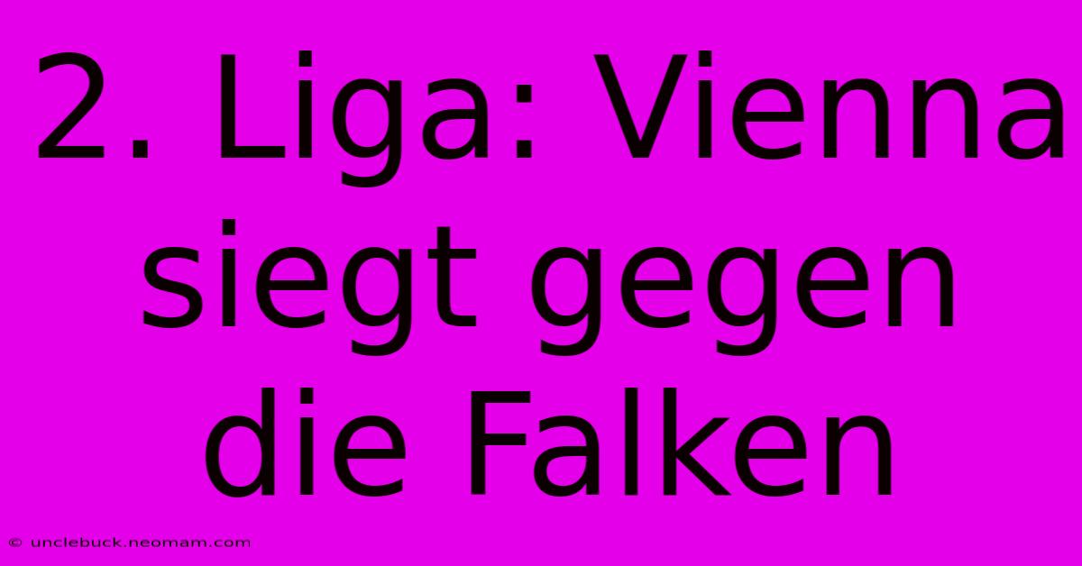 2. Liga: Vienna Siegt Gegen Die Falken