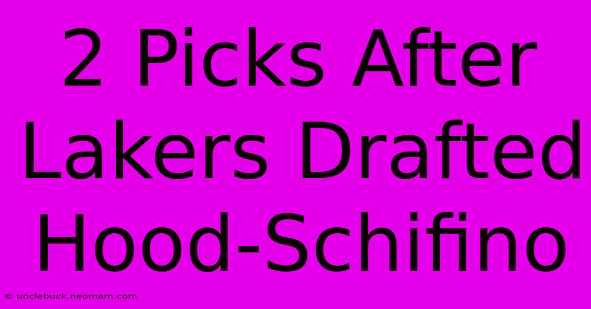 2 Picks After Lakers Drafted Hood-Schifino 