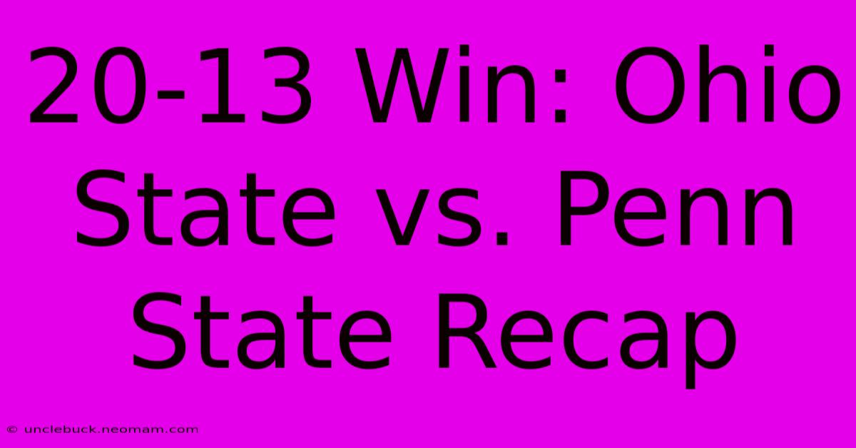 20-13 Win: Ohio State Vs. Penn State Recap 