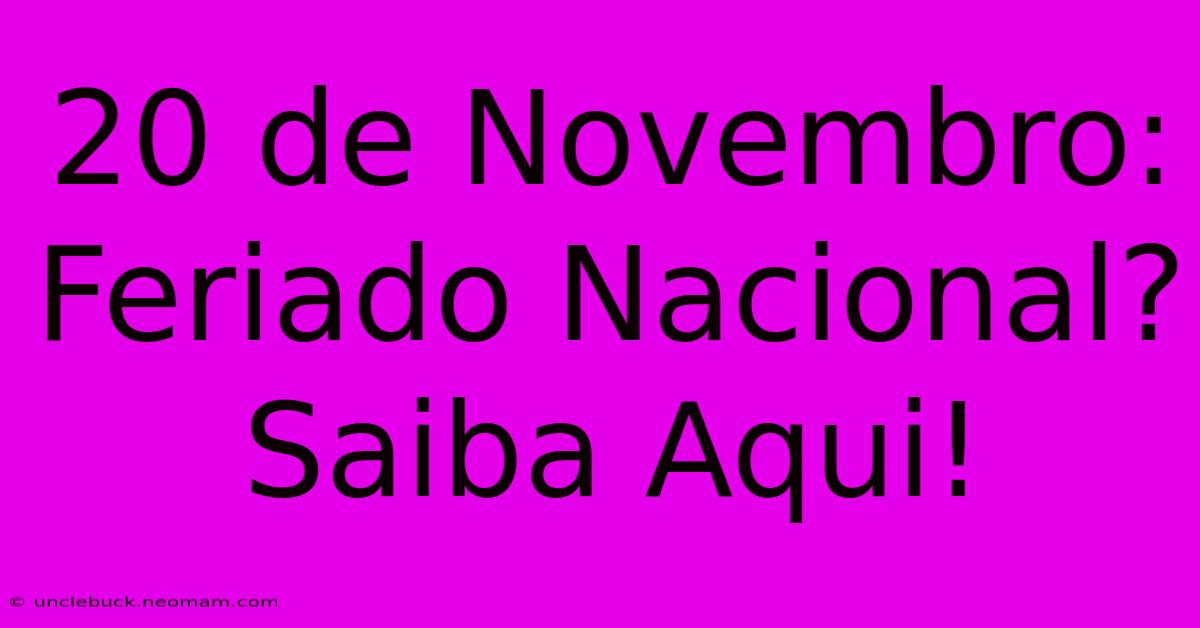 20 De Novembro: Feriado Nacional? Saiba Aqui!