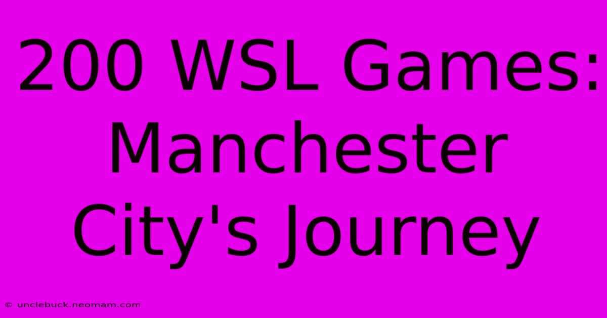 200 WSL Games: Manchester City's Journey 