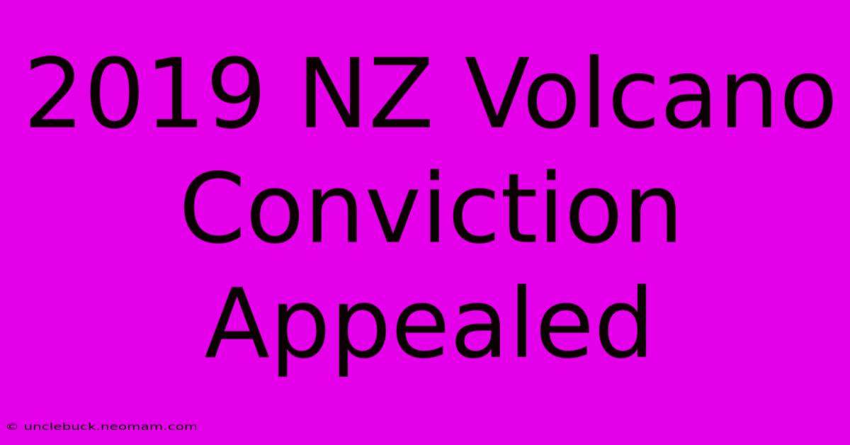 2019 NZ Volcano Conviction Appealed