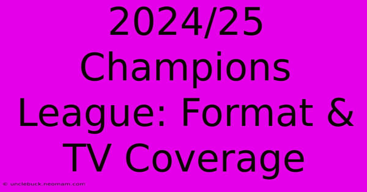 2024/25 Champions League: Format & TV Coverage